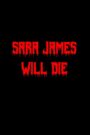Sara James Will Die