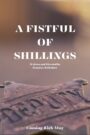 A FISTFUL OF SHILLINGS
